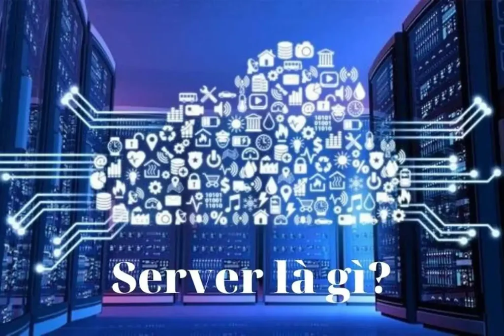 Server là gì? Định nghĩa chi tiết và dễ hiểu